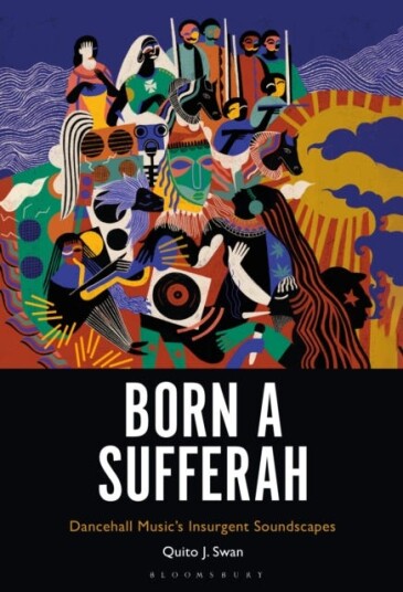 Born a Sufferah Dancehall Music's Insurgent Soundscapes
