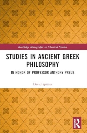 Studies in Ancient Greek Philosophy In Honor of Professor Anthony Preus Studies in Ancient Greek Philosophy In Honor of Professor Anthony Preus