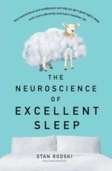 The Neuroscience Of Excellent Sleep Av Stan Rodski