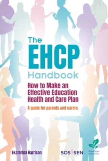 The EHCP Handbook How to Make an Effective Education Health and Care Plan: A Guide for Parents and Carers The EHCP Handbook How to Make an Effective Education Health and Care Plan: A Guide for Parents and Carers