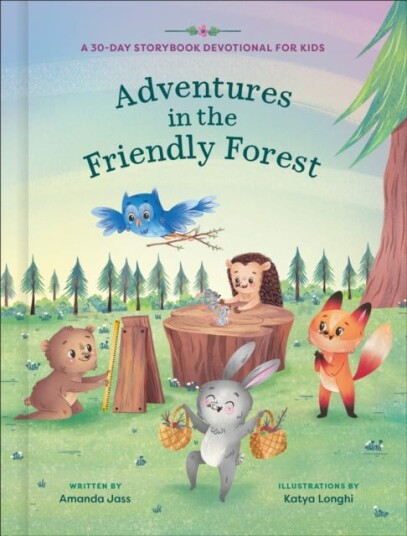 Adventures in the Friendly Forest  A 30Day Storybook Devotional to Help Kids Grow in Faith and Character