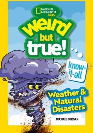 Weird But True! Know It All: Weather & Natural Disasters Weird But True! Know It All: Weather & Natural Disasters