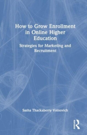 How to Grow Enrollment in Online Higher Education Strategies for Marketing and Recruitment