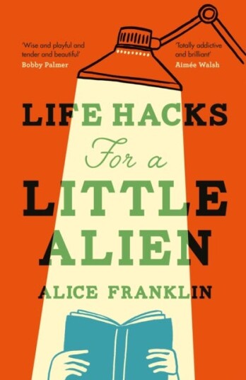 Life Hacks For a Little Alien the tender and lifeaffirming debut, perfect for book clubs Life Hacks For a Little Alien the tender and lifeaffirming debut, perfect for book clubs