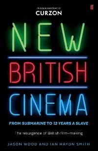 Wood Jason New British Cinema from 'Submarine' to '12 Years a Slave'