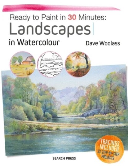 Ready To Paint In 30 Minutes: Landscapes In Watercolour Av Dave Woolass