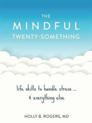 The Mindful Twenty-Something Av Dr. Holly B. Rogers