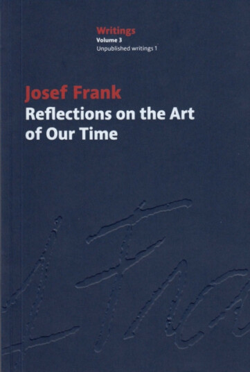 Reflections on the Art of Our Time  Josef Frank Writings, Vol. 3