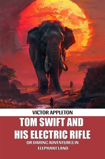 Tom Swift And His Electric RifleOr Daring Adventures In Elephant Land Edition2024