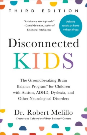 Disconnected Kids Third Edition The Groundbreaking Brain Balance Program for Children with Autism, ADHD, Dyslexia, and Other Neurological Disorders Disconnected Kids Third Edition The Groundbreaking Brain Balance Program for Children with Autism, ADHD, Dyslexia, and Other Neurological Disorders