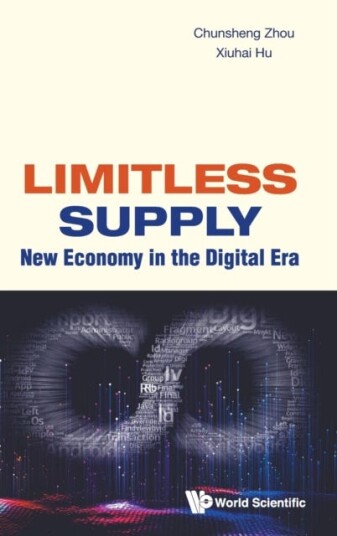 Limitless Supply: New Economy In The Digital Era Av Chunsheng (Cheung Kong Graduate School Of Business China) Zhou, Xiuhai (Peking Univ China) Hu