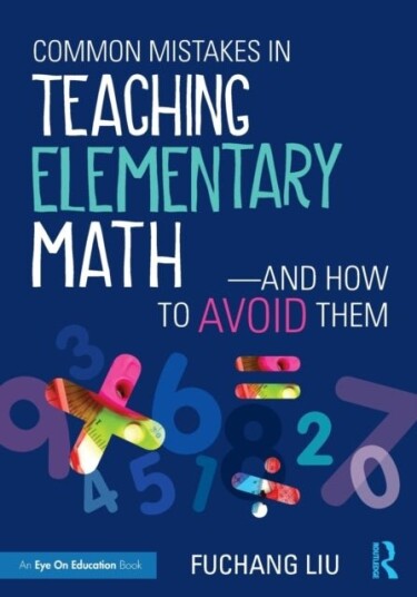 Common Mistakes in Teaching Elementary Math—And How to Avoid Them Common Mistakes in Teaching Elementary Math—And How to Avoid Them