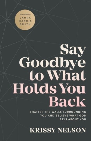 Say Goodbye to What Holds You Back - Shatter the Walls Surrounding You and Believe What God Says abo