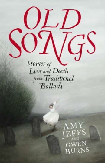 Old Songs  Stories of Love and Death from Traditional Ballads