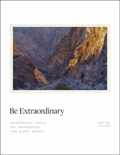 Be Extraordinary  Philosophical Advice for Photographic and Other Artists