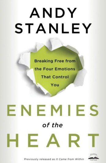 Enemies of the Heart  Breaking Free from the Four Emotions that Control You
