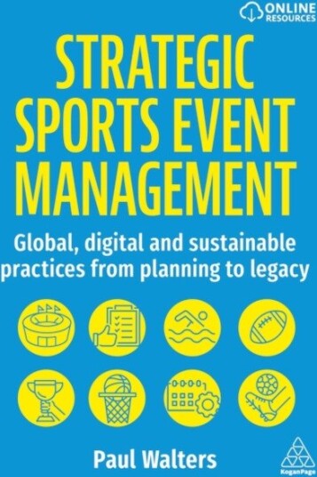Strategic Sports Event Management Global, Digital and Sustainable Practices from Planning to Legacy