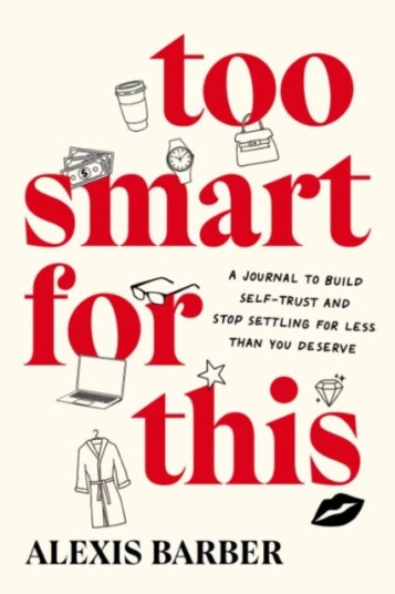 Too Smart for This A Journal to Build SelfTrust and Stop Settling for Less Then You Deserve Too Smart for This A Journal to Build SelfTrust and Stop Settling for Less Then You Deserve