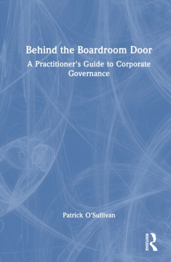 Behind the Boardroom Door  A Practitioner's Guide to Corporate Governance