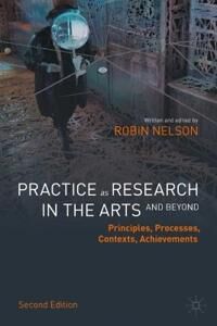 Practice As Research In The Arts (And Beyond) Av Robin Nelson