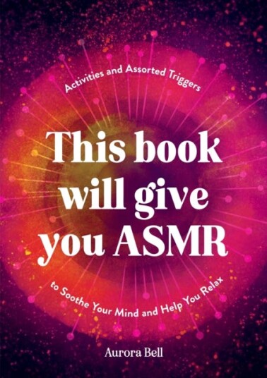 This Book Will Give You ASMR Activities and Assorted Triggers to Soothe Your Mind and Help You Relax