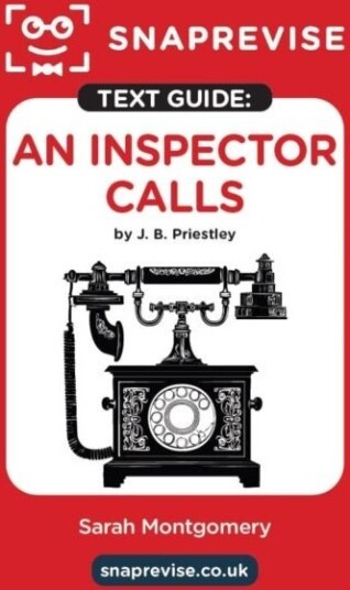 SnapRevise An Inspector Calls by J. B. Priestley Text Guide SnapRevise An Inspector Calls by J. B. Priestley Text Guide