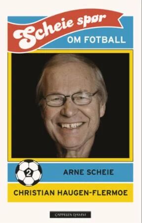 Scheie Spør Om Fotball Av Christian Haugen-Flermoe, Arne Scheie Scheie Spør Om Fotball Av Christian Haugen-Flermoe, Arne Scheie