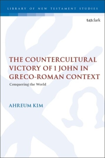 The Countercultural Victory of 1 John in GrecoRoman Context Conquering the World