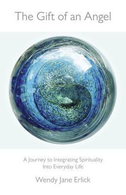 Gift Of An Angel, The ¿ A Journey To Integrating Spirituality Into Everyday Life Av Wendy Jane Erlick