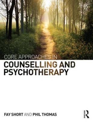 Core Approaches In Counselling And Psychotherapy Av Fay (Bangor University Uk) Short, Phil (Coleg Llandrillo Uk) Thomas