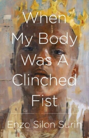 When My Body Was a Clinched Fist When My Body Was a Clinched Fist