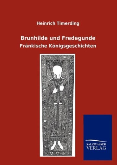 Brunhilde und Fredegunde Brunhilde und Fredegunde