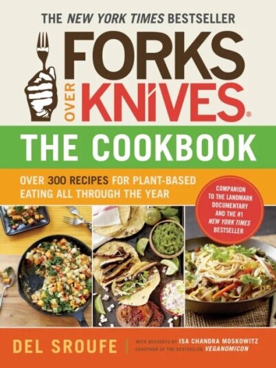 Forks Over Knives Cookbook:Over 300 Recipes For Plant-Based Eating All Av Del Sroufe Forks Over Knives Cookbook:Over 300 Recipes For Plant-Based Eating All Av Del Sroufe