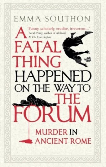 A Fatal Thing Happened On The Way To The Forum Av Emma Southon A Fatal Thing Happened On The Way To The Forum Av Emma Southon