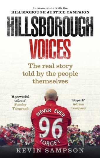 Hillsborough Voices Av Kevin Sampson, Hillsborough Justice Campaign Hillsborough Voices Av Kevin Sampson, Hillsborough Justice Campaign