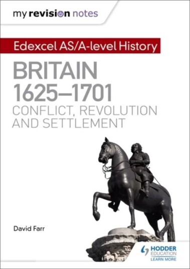 My Revision Notes: Edexcel As/a-Level History: Britain, 1625-1701: Conflict, Revolution And Settleme Av Dr David Farr