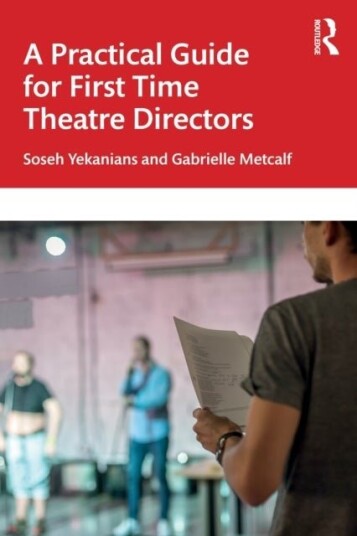 A Practical Guide for First Time Theatre Directors A Practical Guide for First Time Theatre Directors