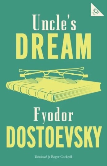 Uncle'S Dream: New Translation Av Fyodor Dostoevsky
