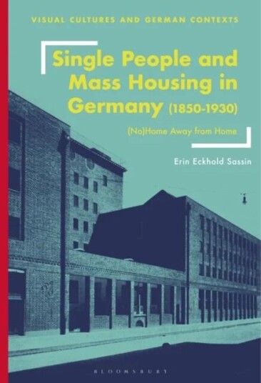 Single People And Mass Housing In Germany, 1850-1930 Av Erin Eckhold (Middlebury College Usa) Sassin