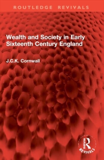 Wealth and Society in Early Sixteenth Century England Wealth and Society in Early Sixteenth Century England