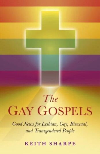 Gay Gospels, The - Good News For Lesbian, Gay, Bisexual, And Transgendered People Av Keith Sharpe