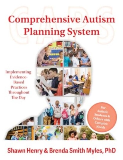 Comprehensive Autism Planning System (CAPS) for Individuals With Autism Spectrum Disorders and Related Disabilities Integrating EvidenceBased Practices Throughout the Student's Day