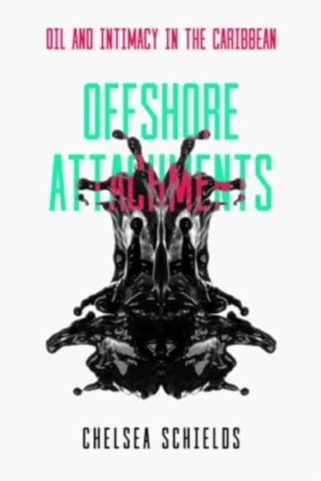 Offshore Attachments  Oil and Intimacy in the Caribbean