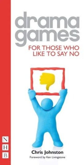 Drama Games For Those Who Like To Say No Av Chris Johnston
