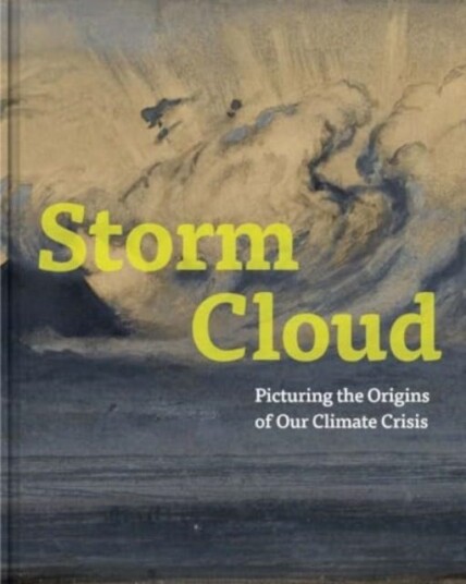 Storm Cloud Picturing the Origins of Our Climate Crisis Storm Cloud Picturing the Origins of Our Climate Crisis
