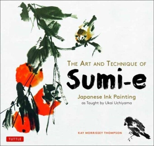 The Art and Technique of Sumi E The Art and Technique of Sumi E