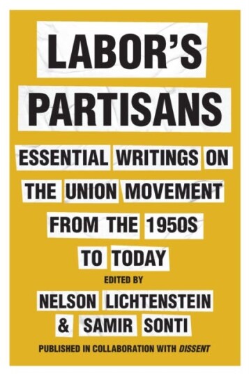 Labor's Partisans Essential Writings on the Union Movement from the 1950s to Today