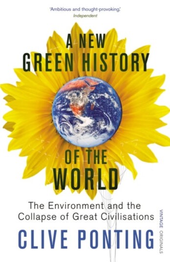 A New Green History Of The World  The Environment and the Collapse of Great Civilizations