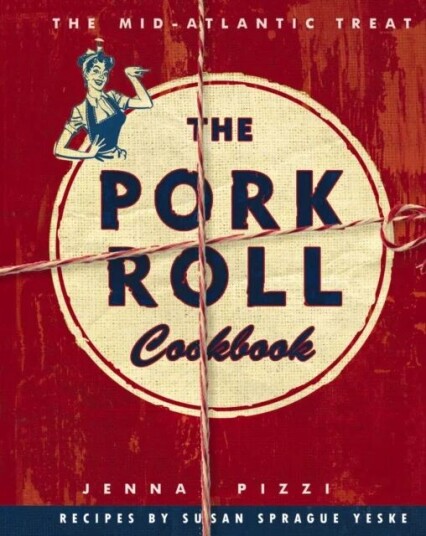 The Pork Roll Cookbook Av Pizza, Susan Sprague Yeske