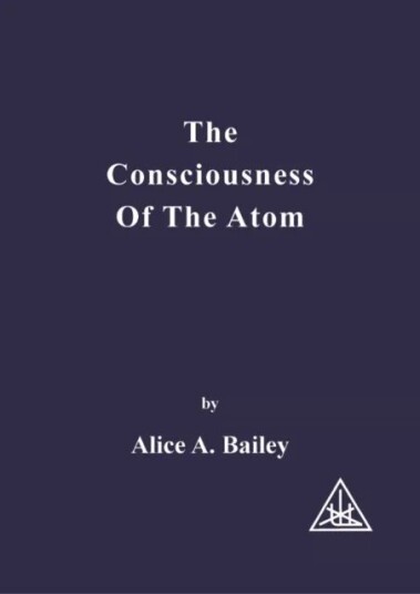 Consciousness Of The Atom Av Alice A. Bailey